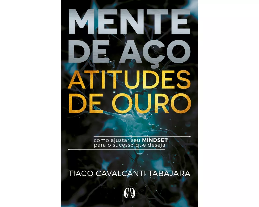 Mente de aço, atitudes de ouro