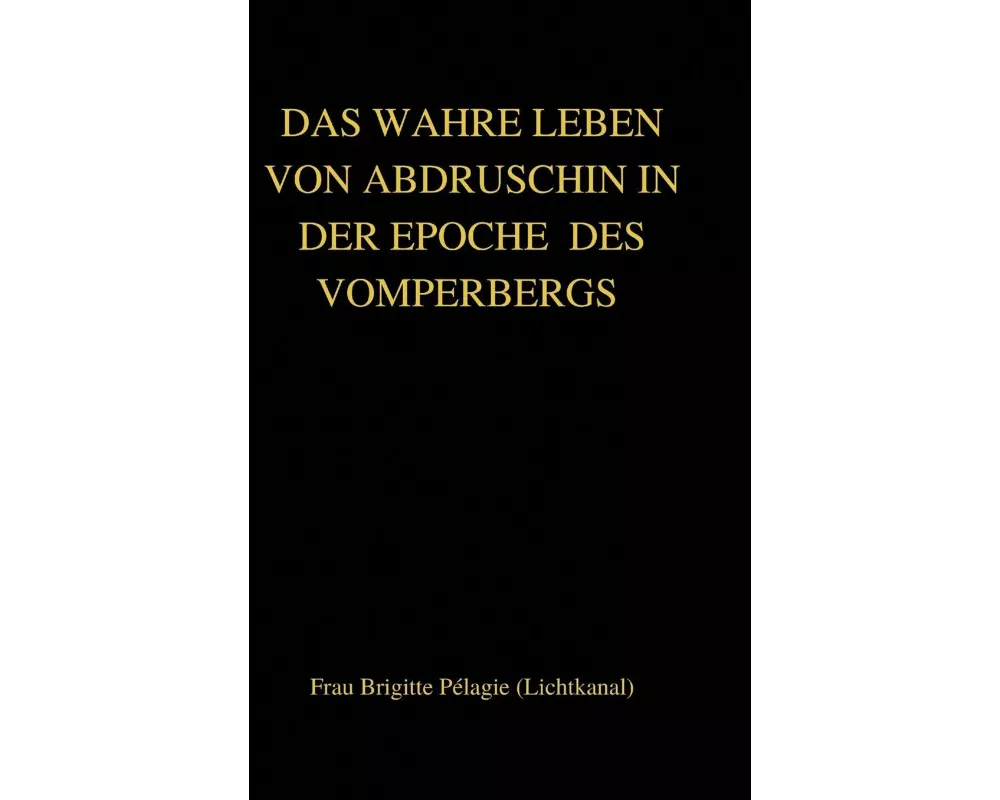 DAS WAHRE LEBEN VON ABDRUSCHIN IN DER EPOCHE DES VOMPERBERGS (hardcover)