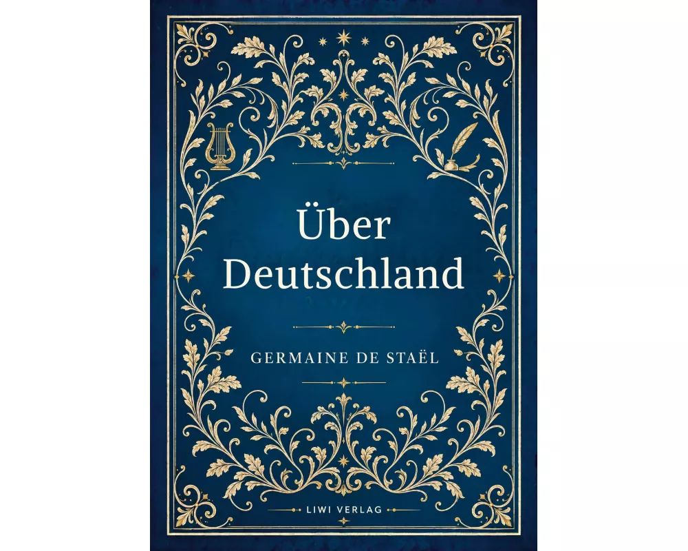 Germaine de Staël: Über Deutschland. Vollständige Neuausgabe