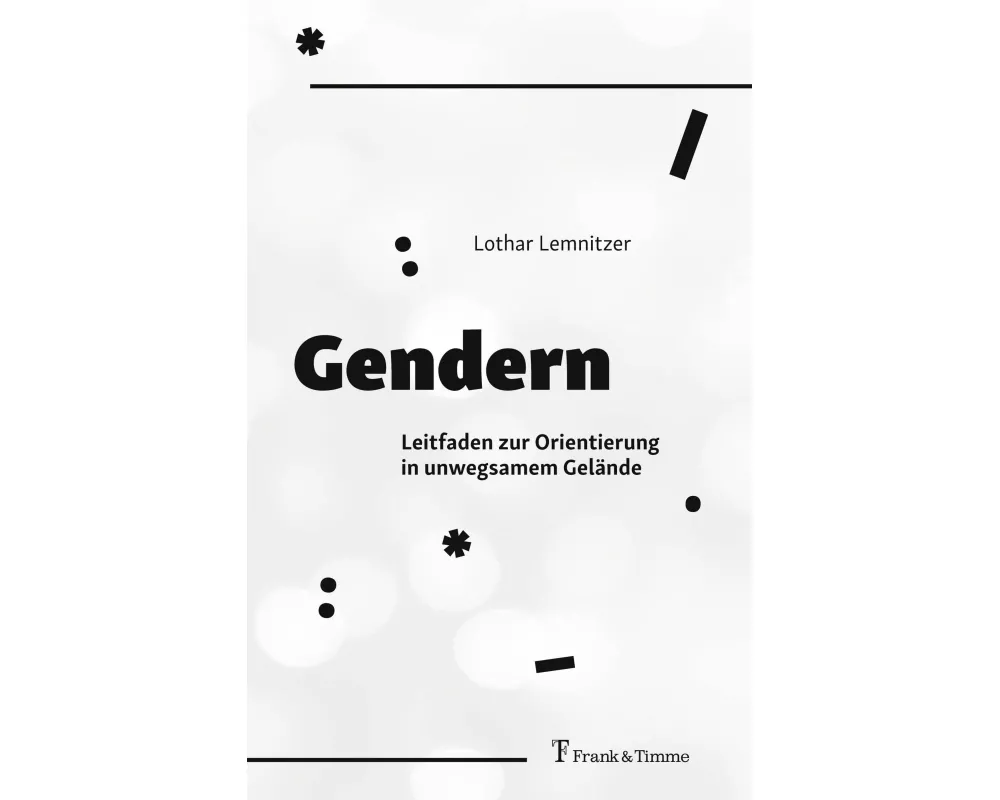 Gendern - Leitfaden zur Orientierung in unwegsamem Gelände