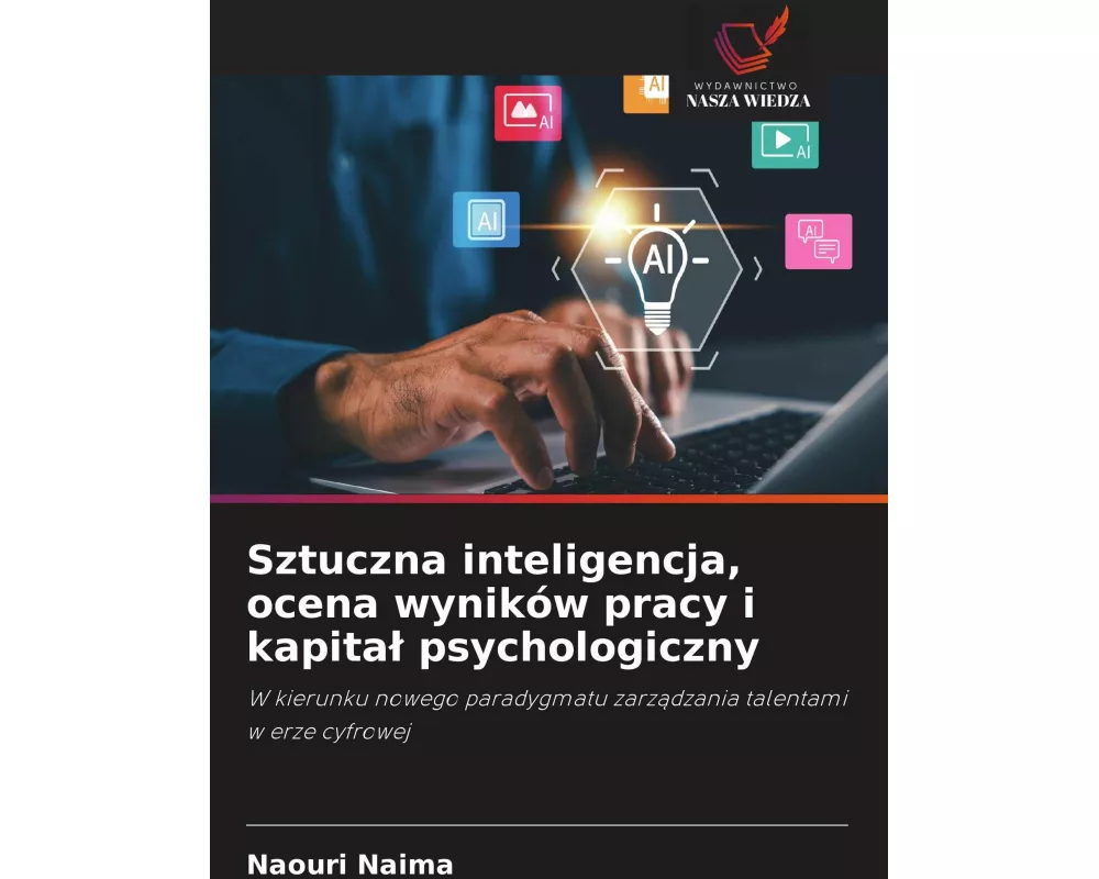 Sztuczna inteligencja, ocena wyników pracy i kapita¿ psychologiczny