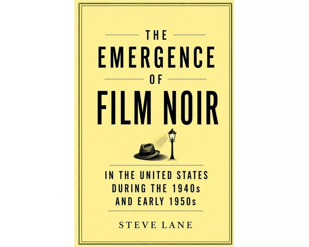 The Emergence of Film Noir in the United States During the 1940s and Early 1950s
