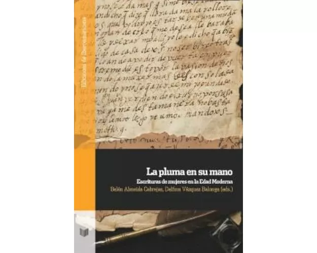 La pluma en su mano : escrituras de mujeres en la Edad Moderna
