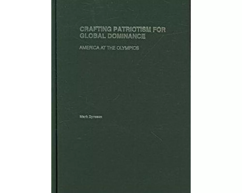 Crafting Patriotism for Global Dominance