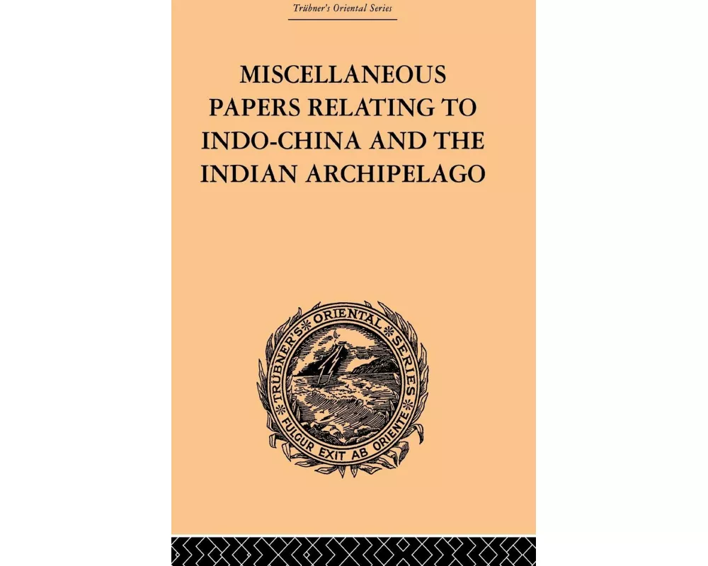 Miscellaneous Papers Relating to Indo-China and the Indian Archipelago: Volume II