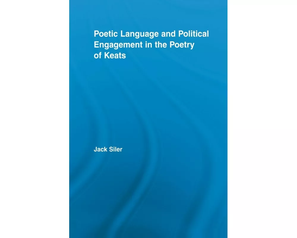 Poetic Language and Political Engagement in the Poetry of Keats