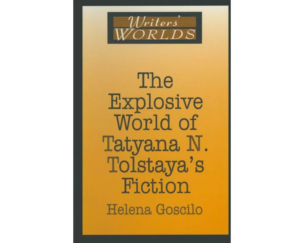 The Explosive World of Tatyana N. Tolstaya's Fiction