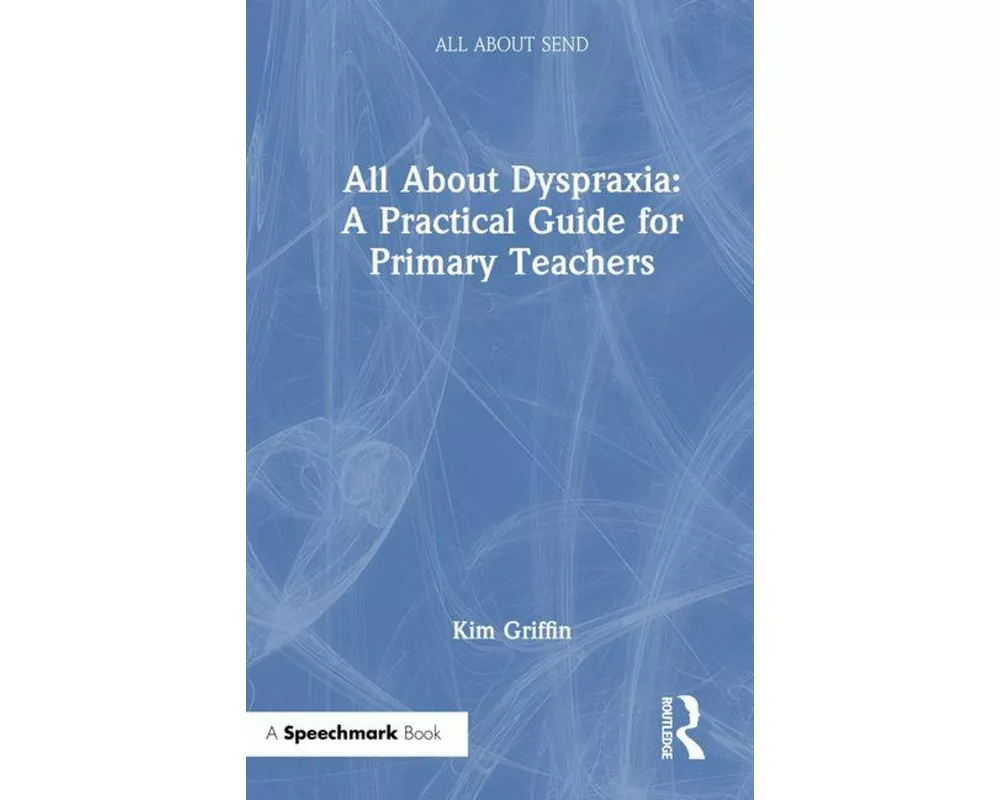 All About Dyspraxia: A Practical Guide for Primary Teachers