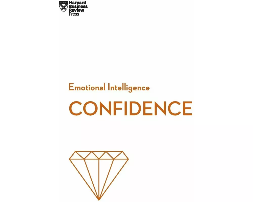 Confidence (HBR Emotional Intelligence Series)