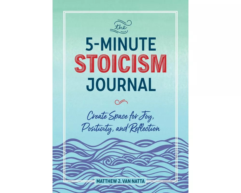 The 5-Minute Stoicism Journal
