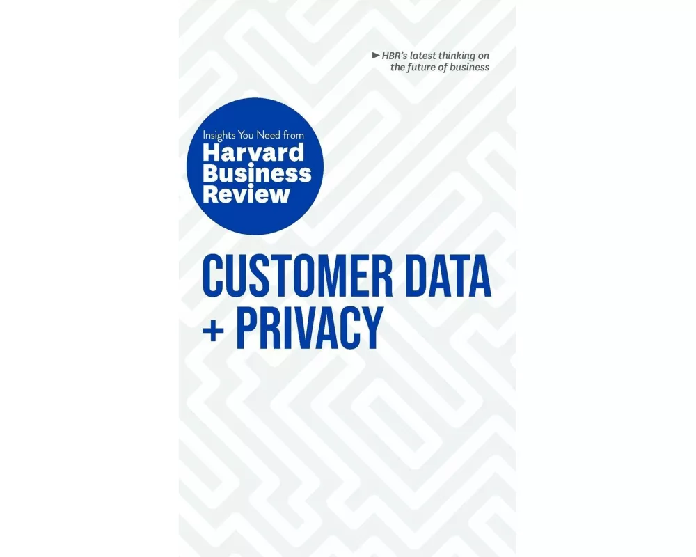 Customer Data and Privacy: The Insights You Need from Harvard Business Review