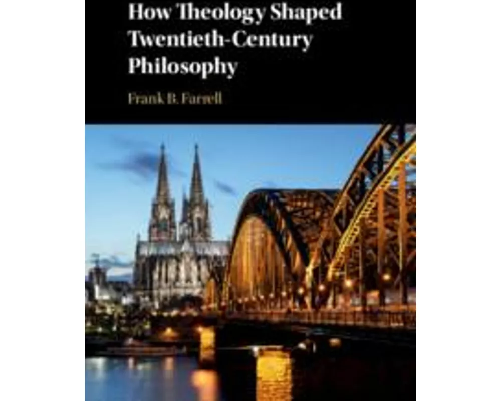 How Theology Shaped Twentieth-Century Philosophy