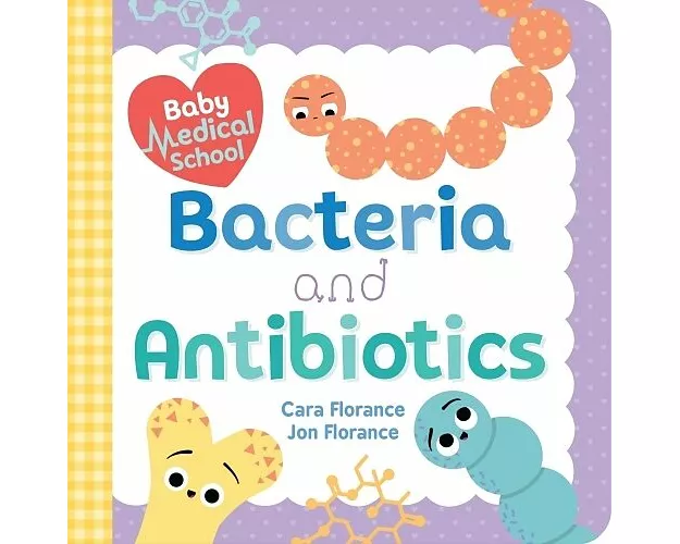Baby Medical School: Bacteria and Antibiotics