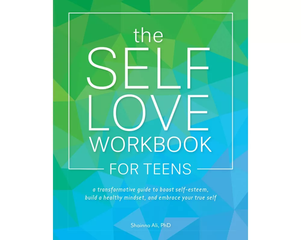 The Self-Love Workbook for Teens