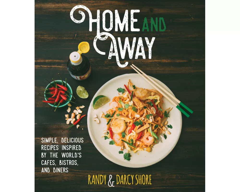 Home and Away: Simple, Delicious Recipes Inspired by the World Cafes, Bistros, and Diners