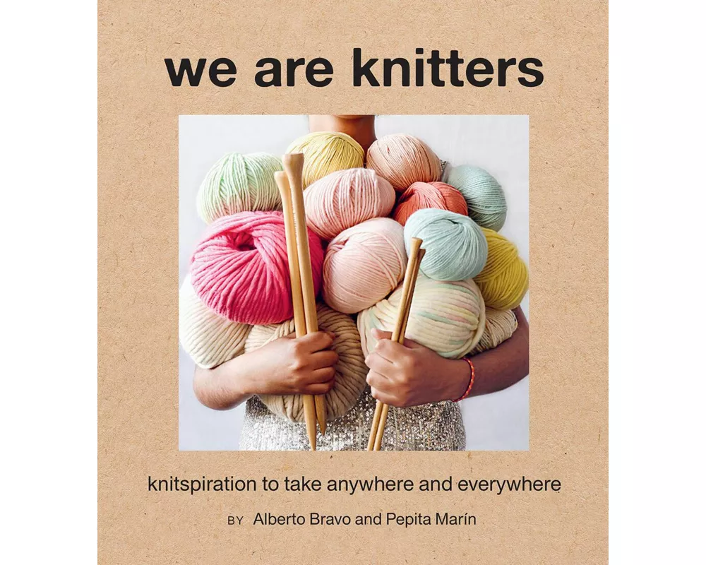 We Are Knitters: Knitspiration to Take Anywhere and Everywhere