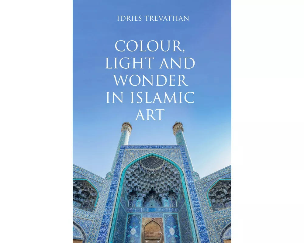 Colour, Light and Wonder in Islamic Art