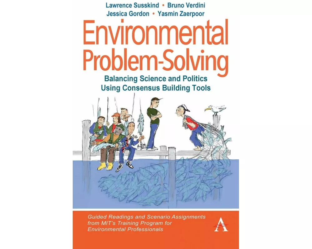Environmental Problem-Solving: Balancing Science and Politics Using Consensus Building Tools