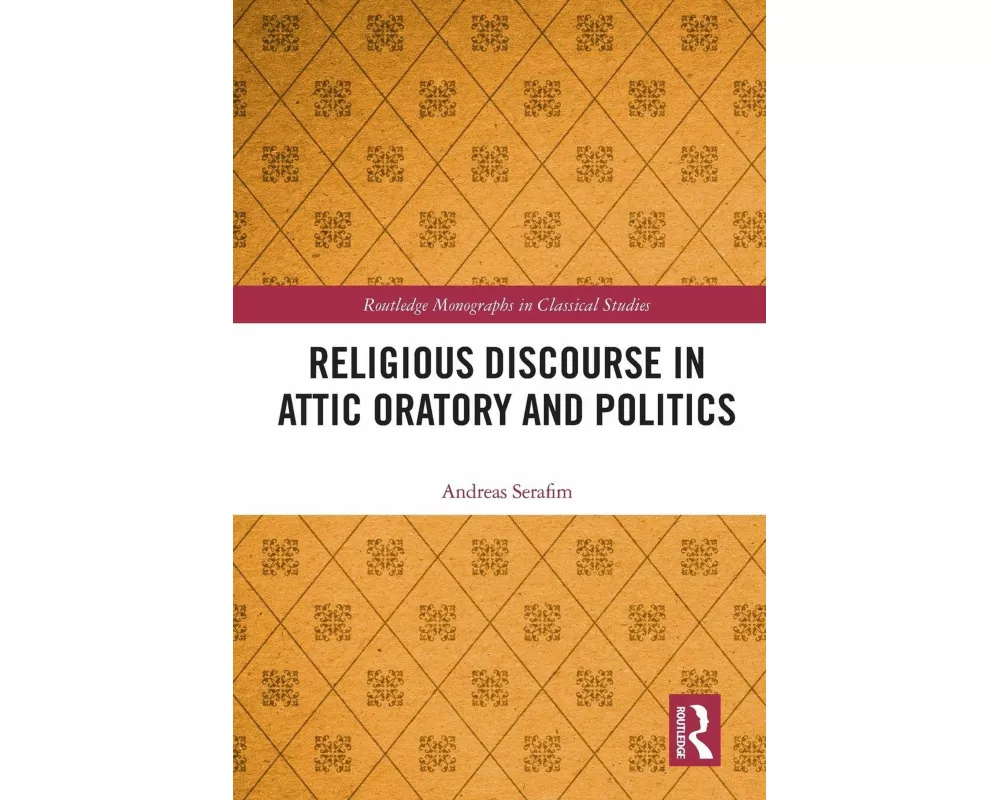 Religious Discourse in Attic Oratory and Politics
