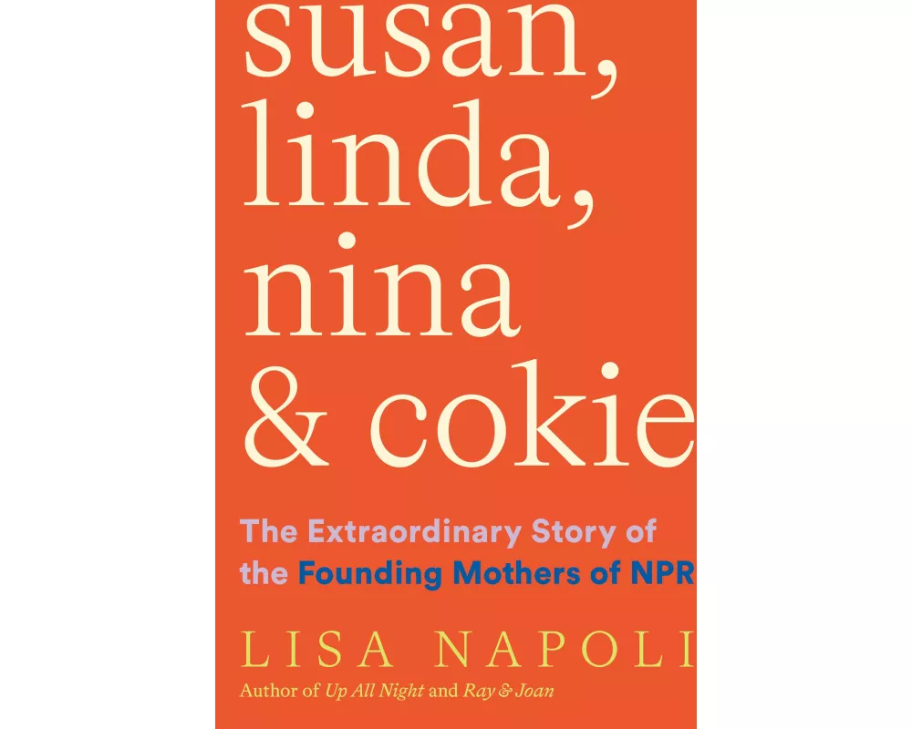 Susan, Linda, Nina, & Cokie: The Extraordinary Story of the Founding Mothers of NPR