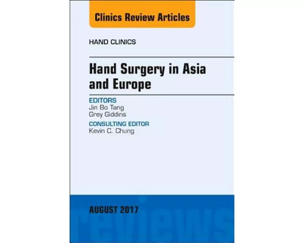 Hand Surgery in Asia and Europe, An Issue of Hand Clinics: Volume 33-3