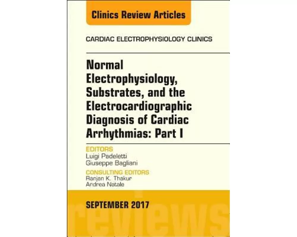 Normal Electrophysiology, Substrates, and the Electrocardiographic Diagnosis of Cardiac Arrhythmias: Part I, An Issue of the Cardiac Electrophysiology