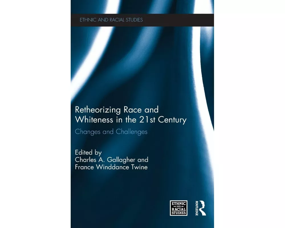 Retheorizing Race and Whiteness in the 21st Century