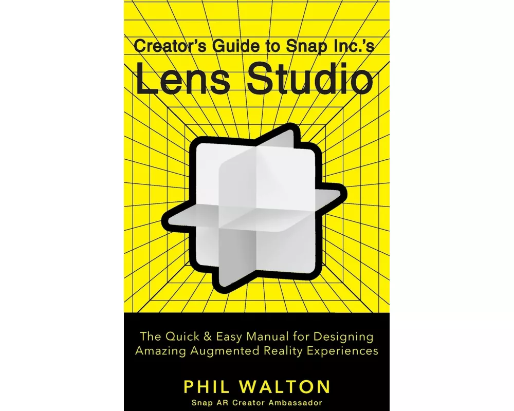 Designer’s Guide to Snapchat's Lens Studio: A Quick & Easy Resource for Creating Custom Augmented Reality Experiences