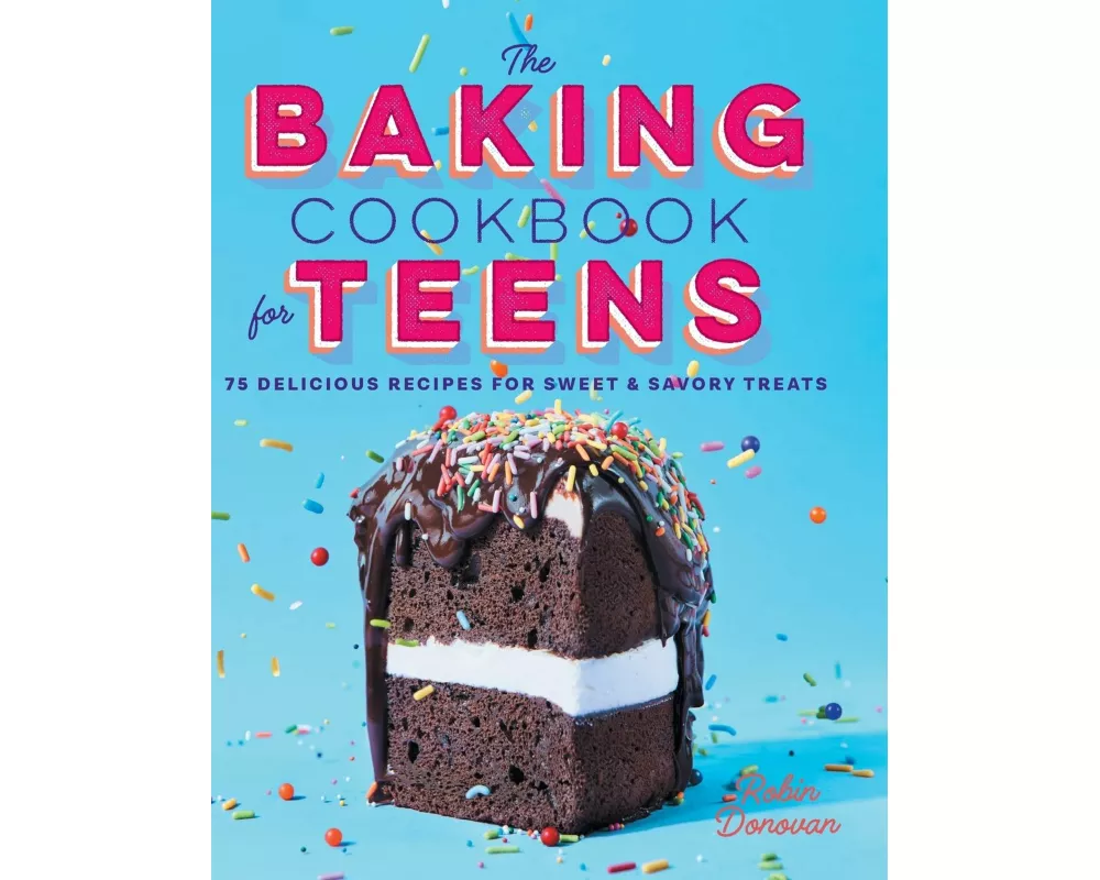 The Baking Cookbook for Teens