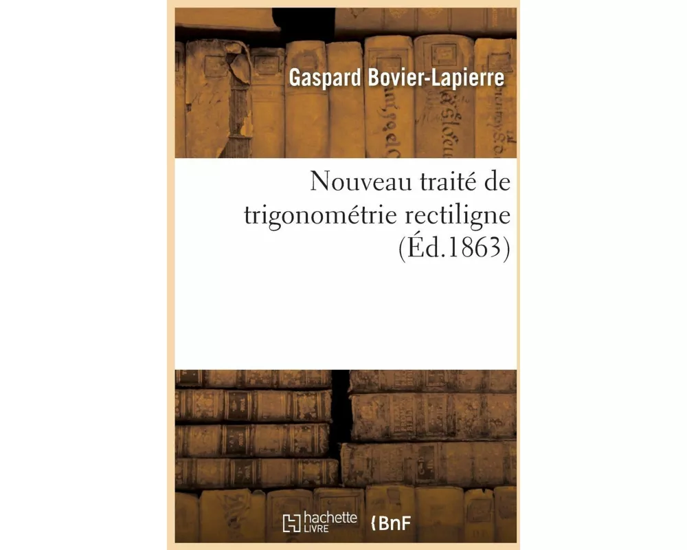 Nouveau Traité de Trigonométrie Rectiligne