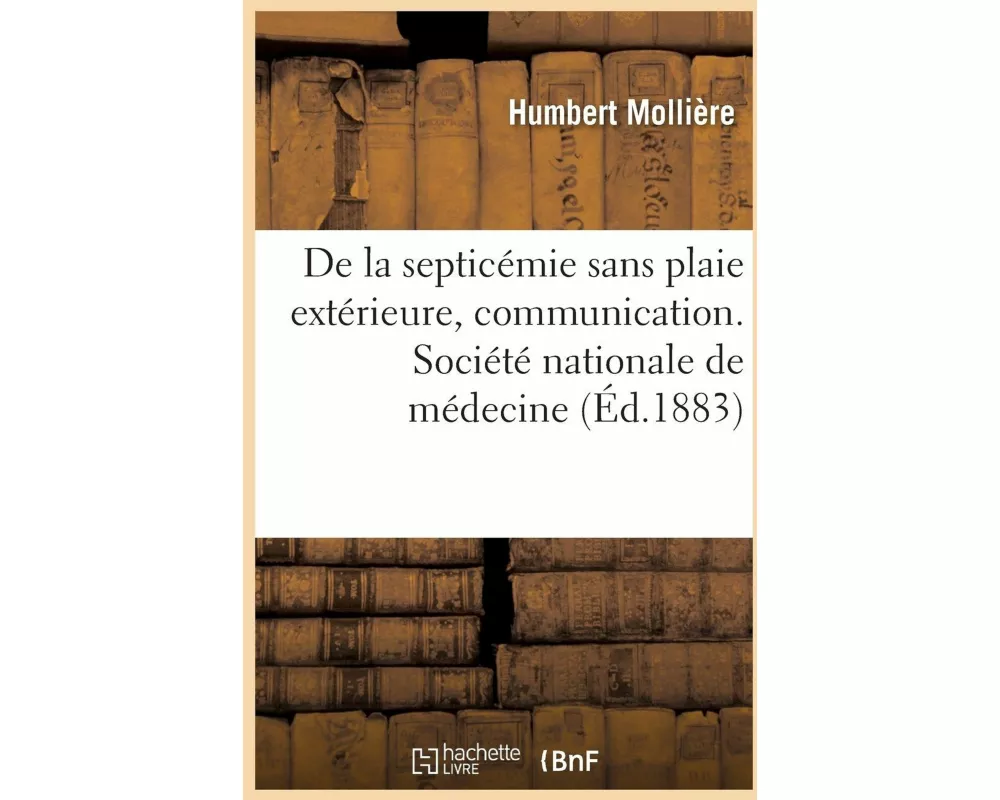 de la Septicémie Sans Plaie Extérieure, Communication. Société Nationale de Médecine