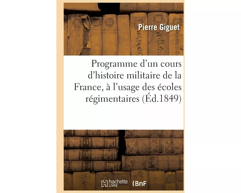 Programme d'Un Cours d'Histoire Militaire de la France, À l'Usage Des Écoles Régimentaires