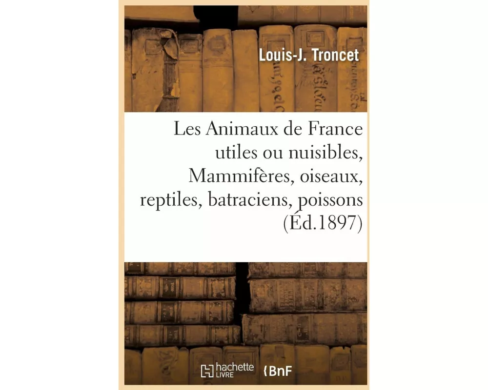 Les Animaux de France utiles ou nuisibles. Vertébrés