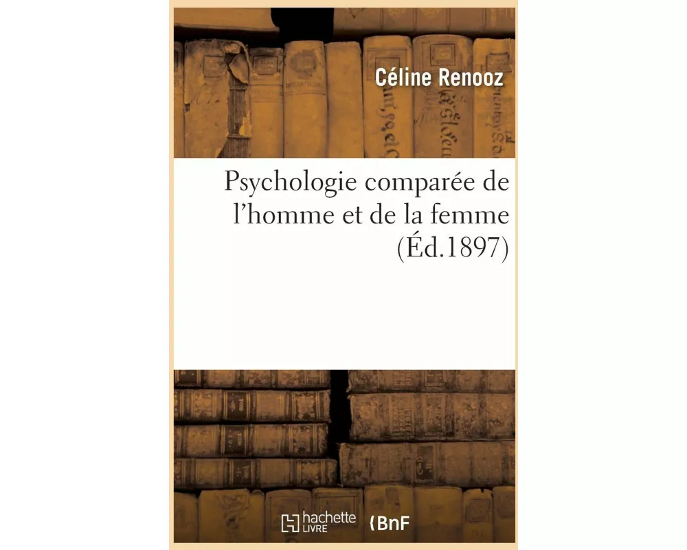 Psychologie Comparée de l'Homme Et de la Femme