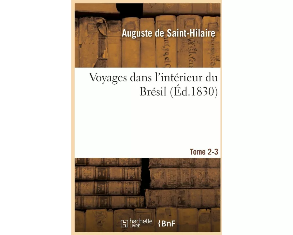 Voyages Dans l'Intérieur Du Brésil. Tome 2-3