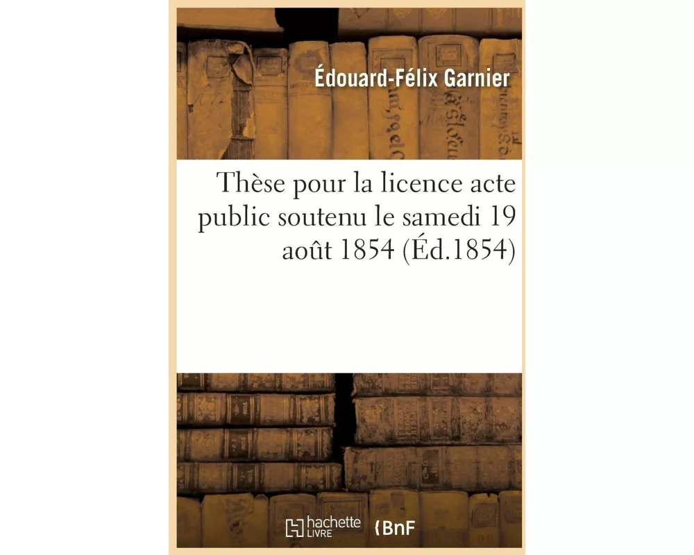 Thèse Pour La Licence Acte Public Soutenu Le Samedi 19 Aout 1854