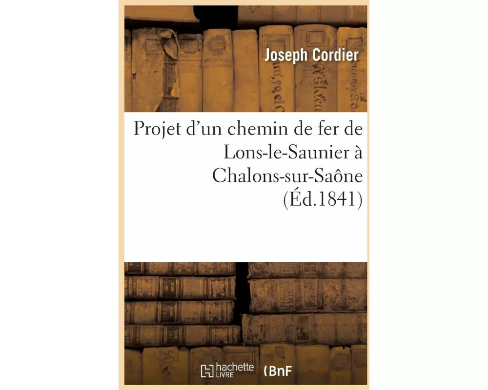 Projet d'Un Chemin de Fer de Lons-Le-Saunier À Chalons-Sur-Saône