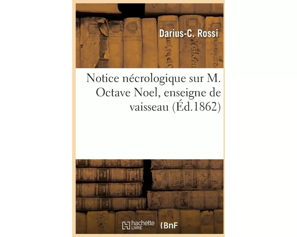 Notice Nécrologique Sur M. Octave Noel, Enseigne de Vaisseau