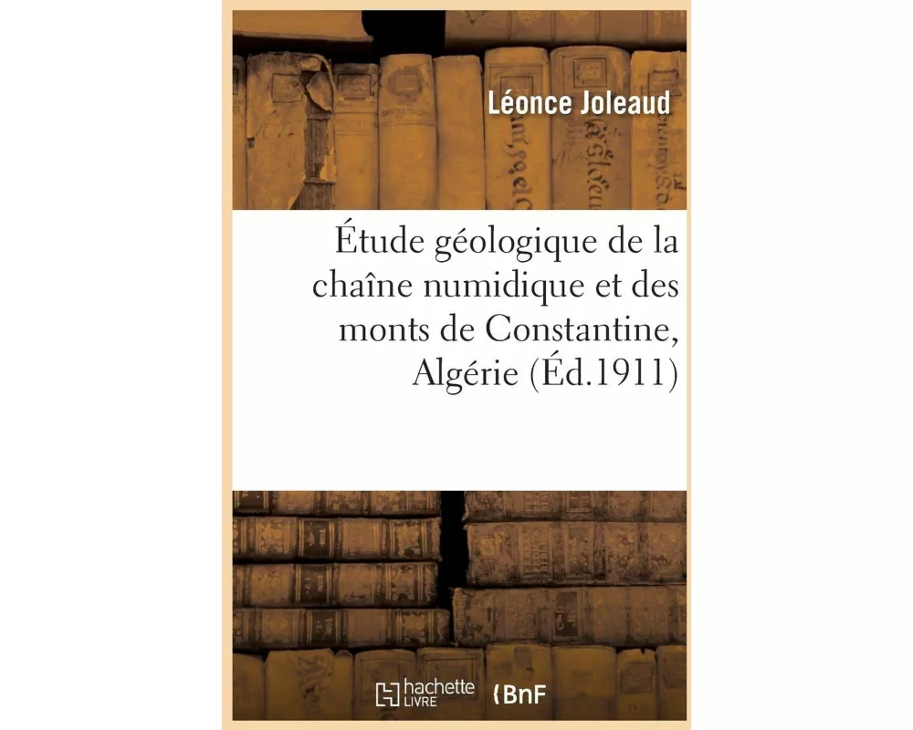 Étude Géologique de la Chaîne Numidique Et Des Monts de Constantine Algérie