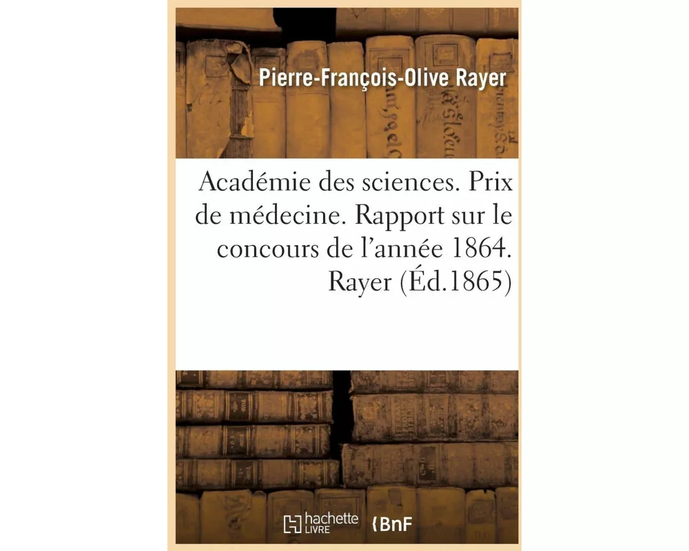 Académie Des Sciences. Prix de Médecine. Rapport Sur Le Concours de l'Année 1864