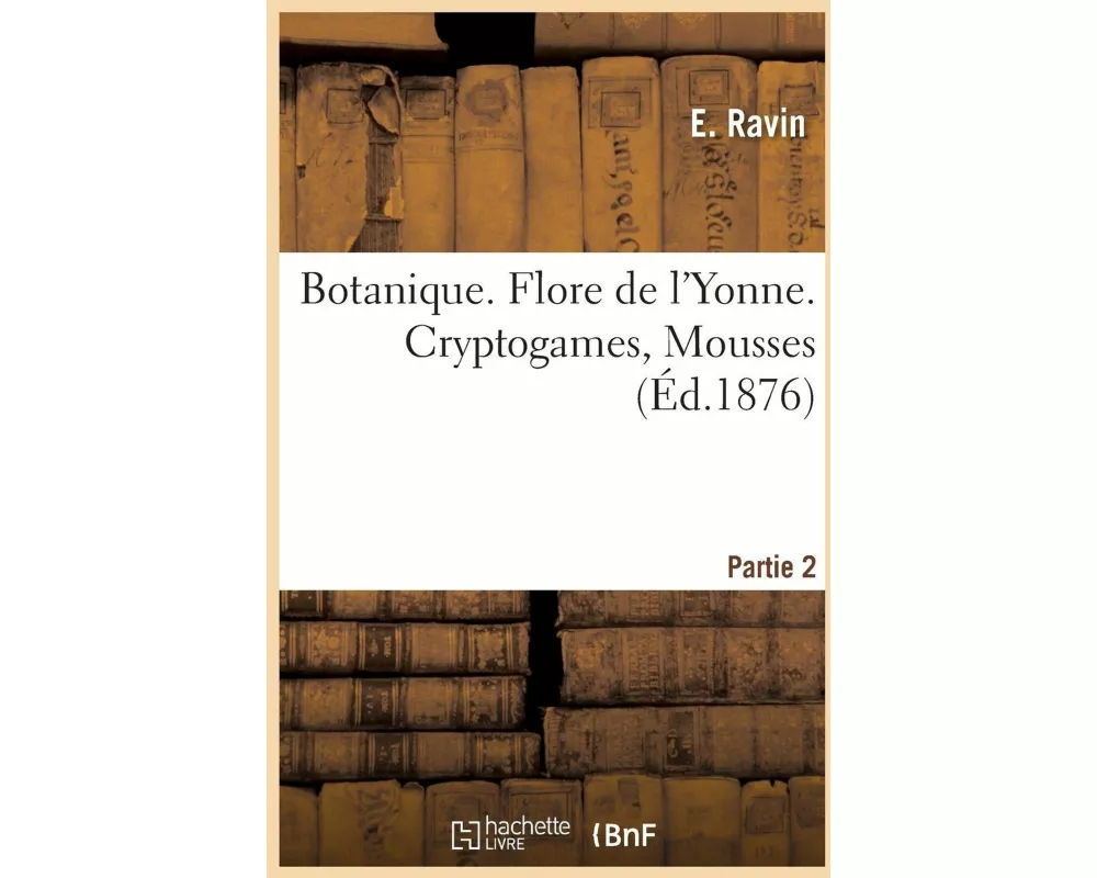 Botanique. Flore de l'Yonne. Cryptogames, Mousses Partie 2