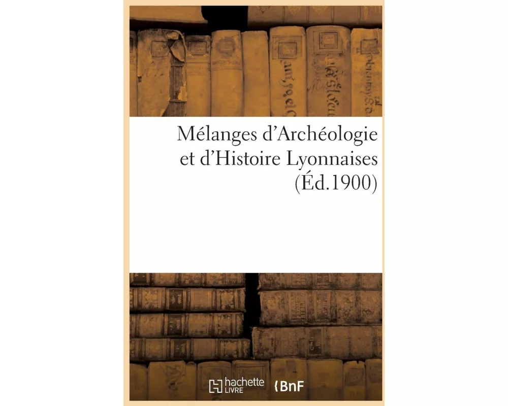 Mélanges d'Archéologie Et d'Histoire Lyonnaises