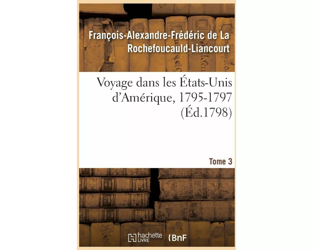 Voyage Dans Les États-Unis d'Amérique, 1795-1797. Tome 3