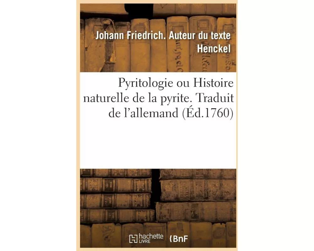 Pyritologie Ou Histoire Naturelle de la Pyrite. Traduit de l'Allemand