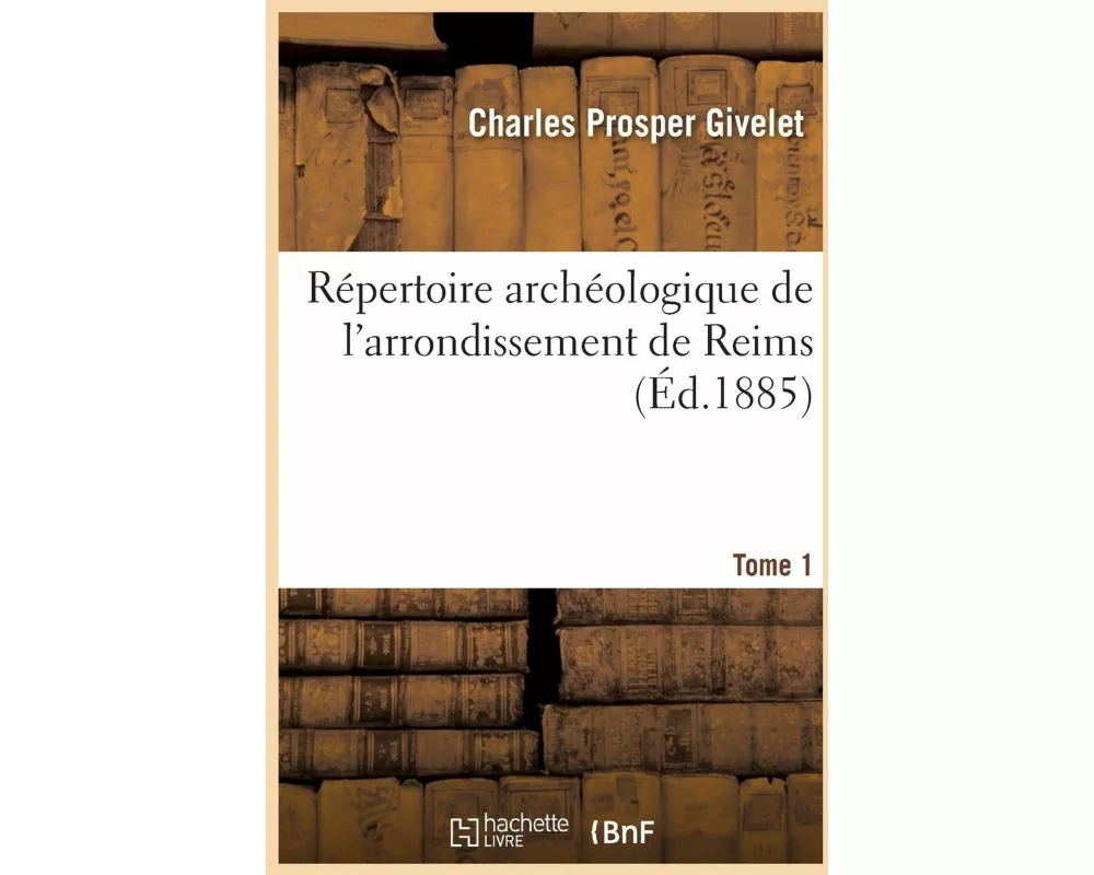 Répertoire Archéologique de l'Arrondissement de Reims. Tome 1