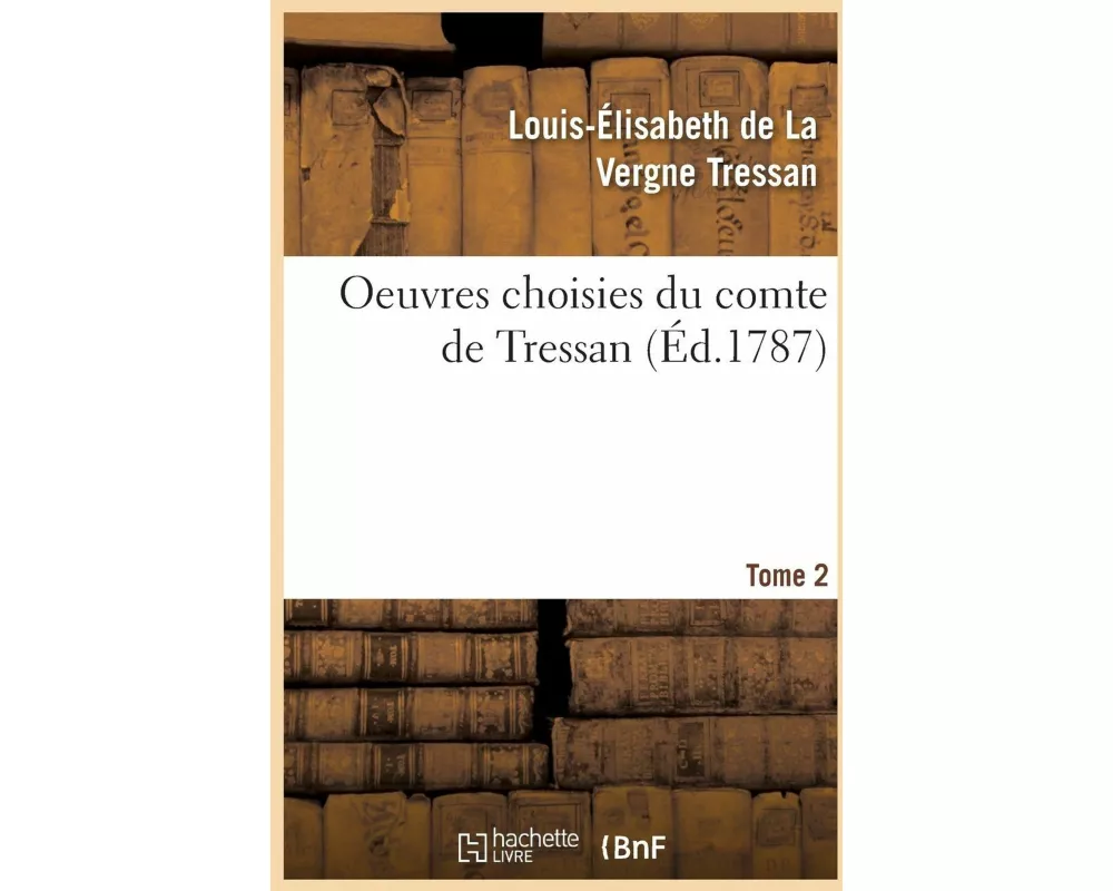 Oeuvres Choisies Du Comte de Tressan. Tome 2