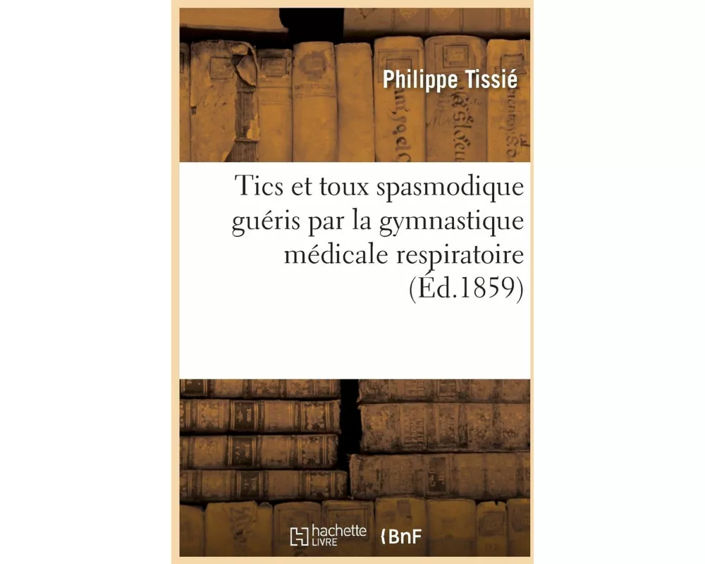Tics Et Toux Spasmodique Guéris Par La Gymnastique Médicale Respiratoire, Psycho-Dynamique