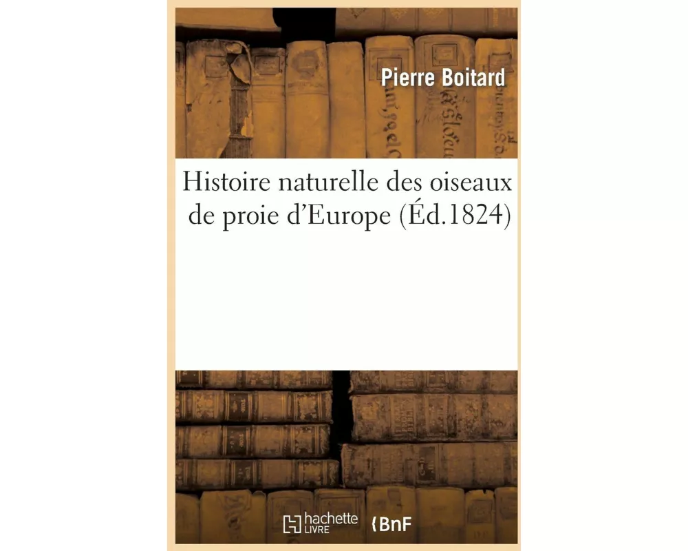 Histoire Naturelle Des Oiseaux de Proie d'Europe