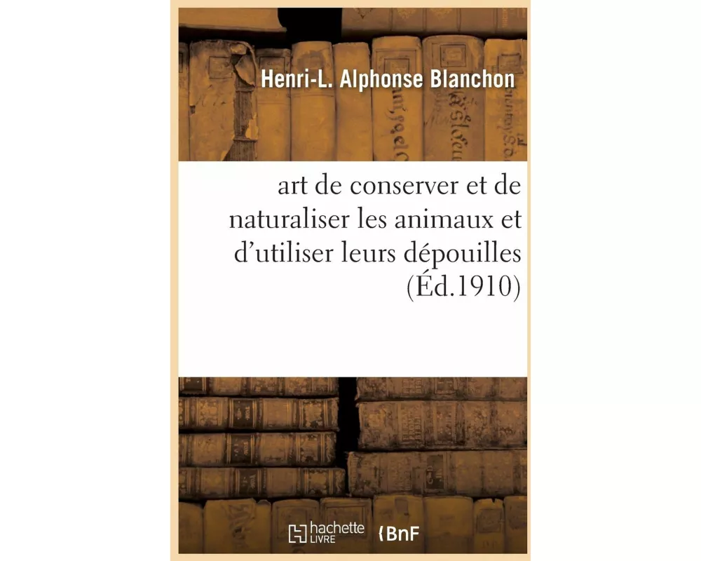 Art de Conserver Et de Naturaliser Les Animaux, Vertébrés Et Insectes