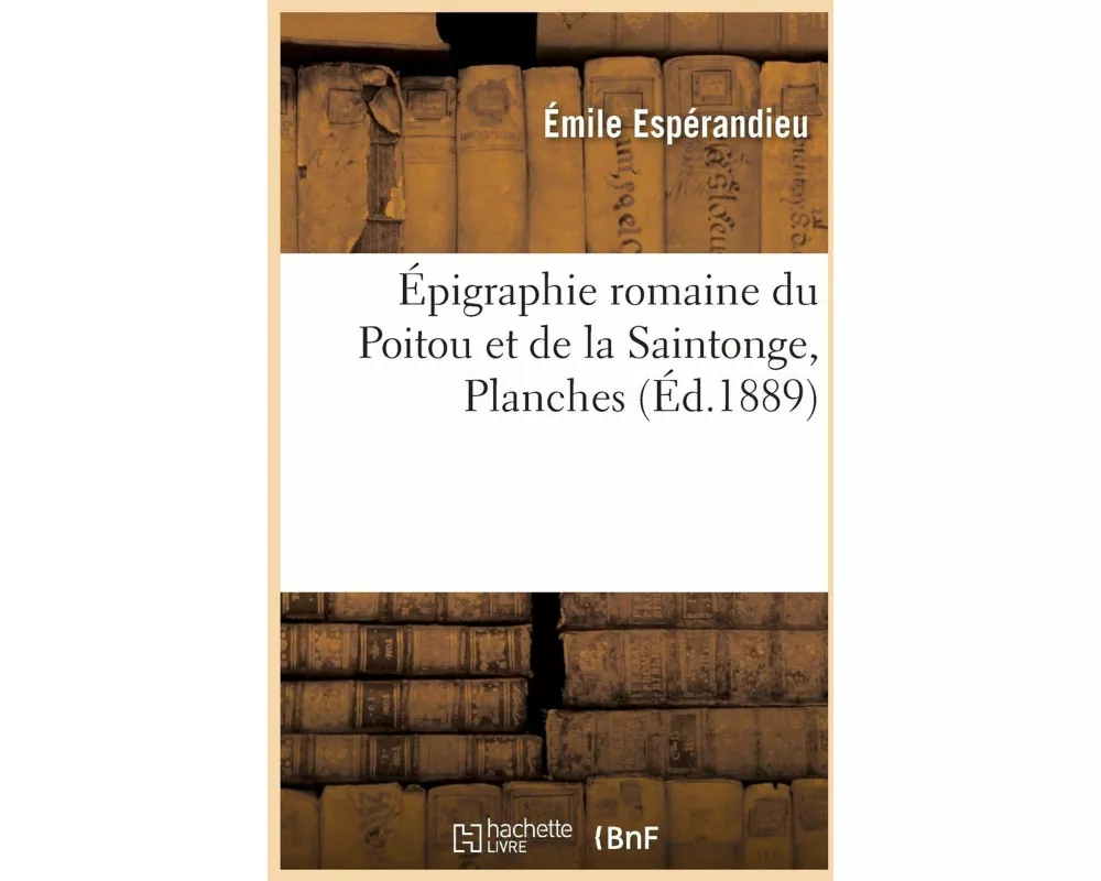 Épigraphie Romaine Du Poitou Et de la Saintonge, Planches